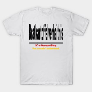 Bratkartoffelverhaltnis - It's A German Thing. You Wouldn't Understand. T-Shirt